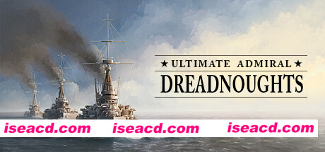 终极提督：无畏战舰/Ultimate Admiral: Dreadnoughts（v1.4.0.5）