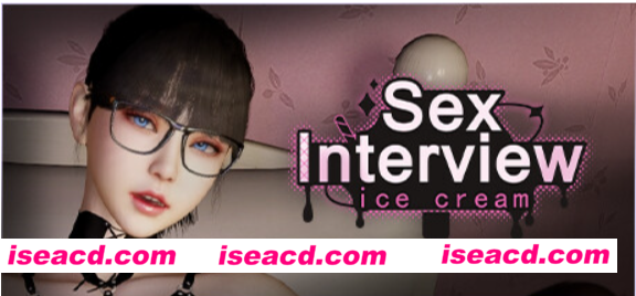图片[1]-【SLG/中文/步兵/3D】性活儿面试：甄恬的冰激凌 Sex Interview: Ice Cream 官方中文步兵版【600M/新作/CV】-嘤嘤怪之家